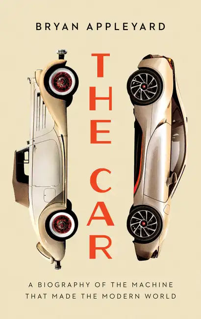 The Car: The Rise and Fall of the Machine That Made the Modern World - Library Binding
