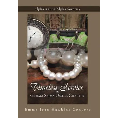 Timeless Service in Gamma SIGMA Omega Chapter: Alpha Kappa Alpha Sorority - Hardcover