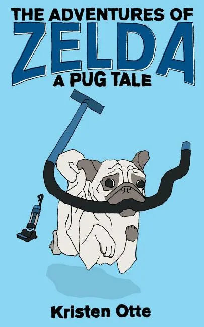 The Adventures of Zelda: A Pug Tale - Paperback