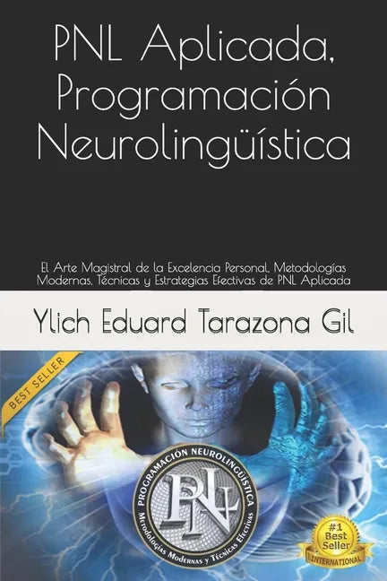 PNL Aplicada, Programación Neurolingüística: El Arte Magistral de la Excelencia Personal, Metodologías Modernas, Técnicas y Estrategias Efectivas de P - Paperback
