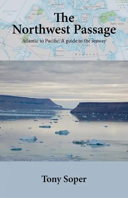 The Northwest Passage: Atlantic to Pacific: A guide to the seaway - Paperback