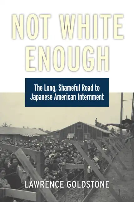 Not White Enough: The Long, Shameful Road to Japanese American Internment - Hardcover