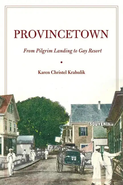 Provincetown: From Pilgrim Landing to Gay Resort - Hardcover