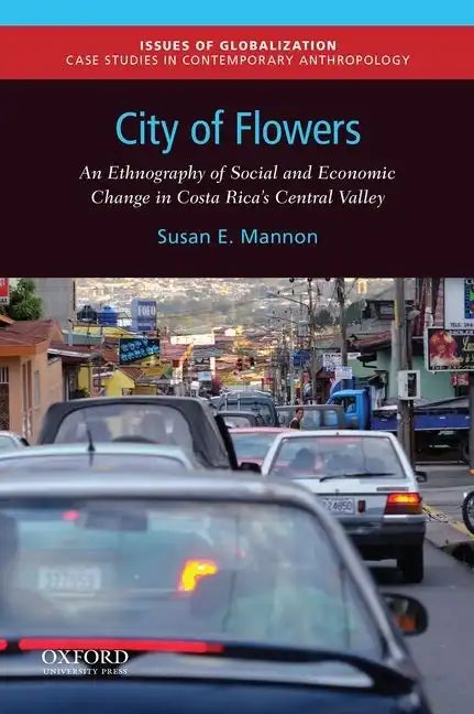 City of Flowers: An Ethnography of Social and Economic Change in Costa Rica's Central Valley - Paperback
