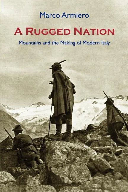 A Rugged Nation: Mountains and the Making of Modern Italy - Paperback