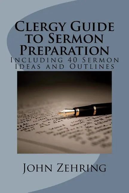 Clergy Guide to Sermon Preparation: Including 40 Sermon Ideas and Outlines - Paperback