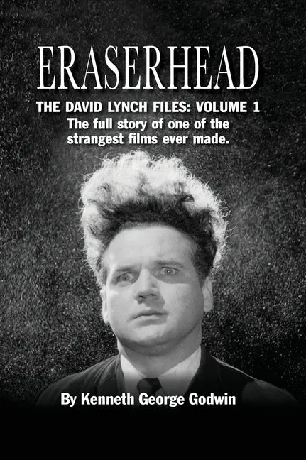 Eraserhead, The David Lynch Files: Volume 1 (hardback): The full story of one of the strangest films ever made. - Hardcover