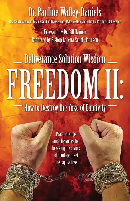 Deliverance Solution Wisdom Freedom II: How to Destroy the Yoke of Captivity - Practical Steps and Utterances for Breaking the Chains of Bondage to Se - Paperback