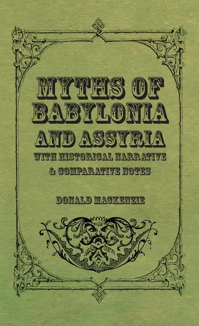 Myths of Babylonia and Assyria - With Historical Narrative & Comparative Notes - Paperback