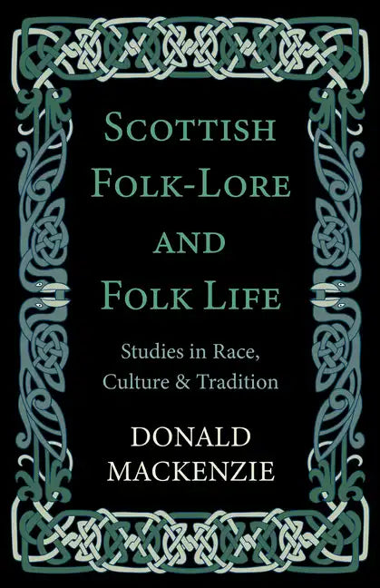 Scottish Folk-Lore and Folk Life - Studies in Race, Culture and Tradition - Paperback