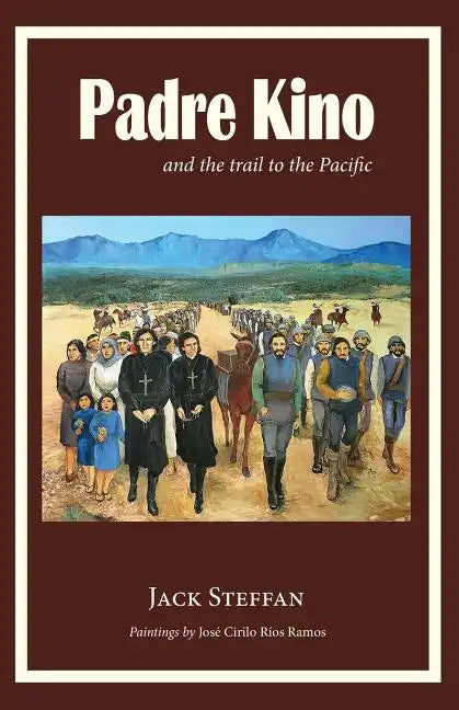 Padre Kino and the Trail to the Pacific - Paperback