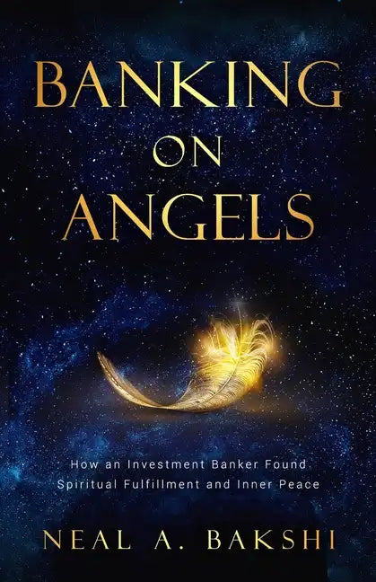 Banking on Angels: How an Investment Banker Found Spiritual Fulfillment and Inner Peace - Paperback