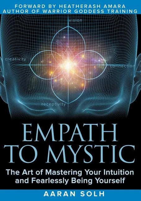 Empath to Mystic: The Art of Mastering Your Intuition and Fearlessly Being Yourself - Paperback