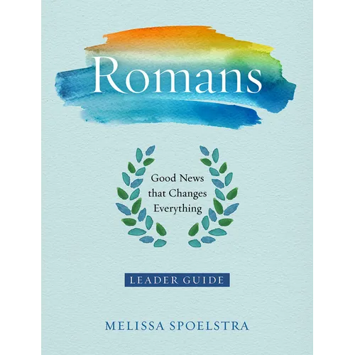 Romans - Women's Bible Study Leader Guide: Good News That Changes Everything - Paperback