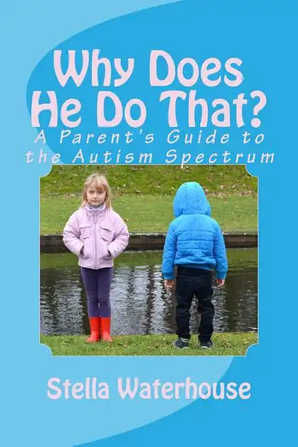 Why Does He Do That?: A Parent's Guide to the Autism Spectrum - Paperback