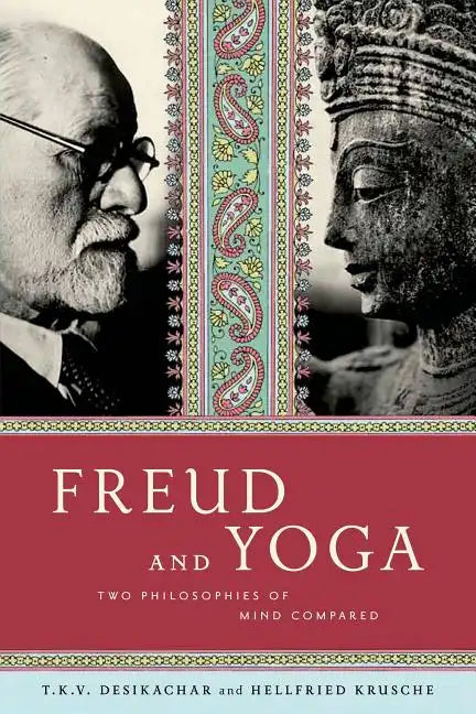 Freud and Yoga: Two Philosophies of Mind Compared - Paperback