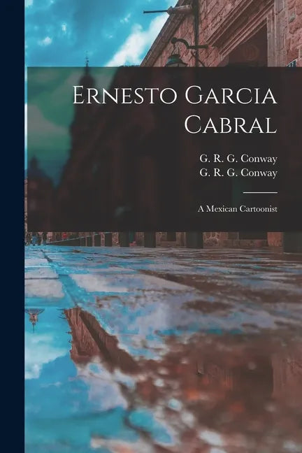 Ernesto Garcia Cabral: a Mexican Cartoonist - Paperback