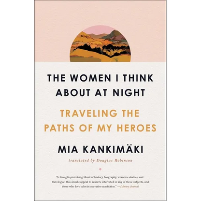 The Women I Think about at Night: Traveling the Paths of My Heroes - Paperback