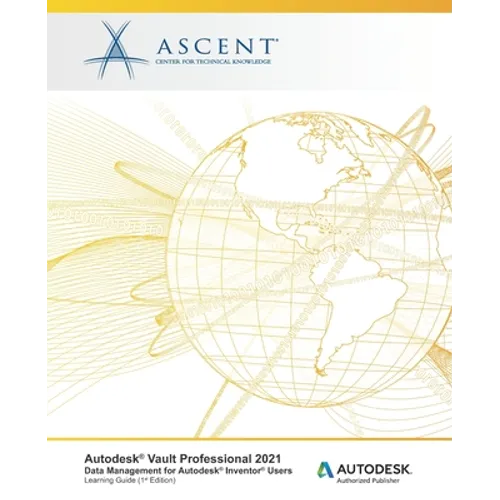 Autodesk Vault Professional 2021: Data Management for Autodesk Inventor Users: Autodesk Authorized Publisher - Paperback