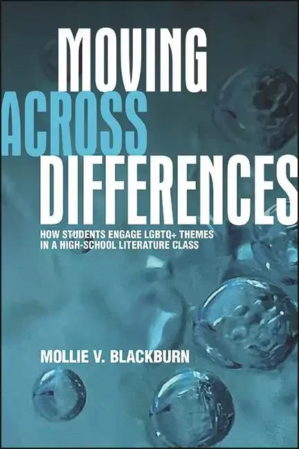 Moving across Differences: How Students Engage LGBTQ+ Themes in a High School Literature Class - Paperback