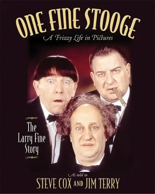 One Fine Stooge: Larry Fine's Frizzy Life in Pictures - Hardcover