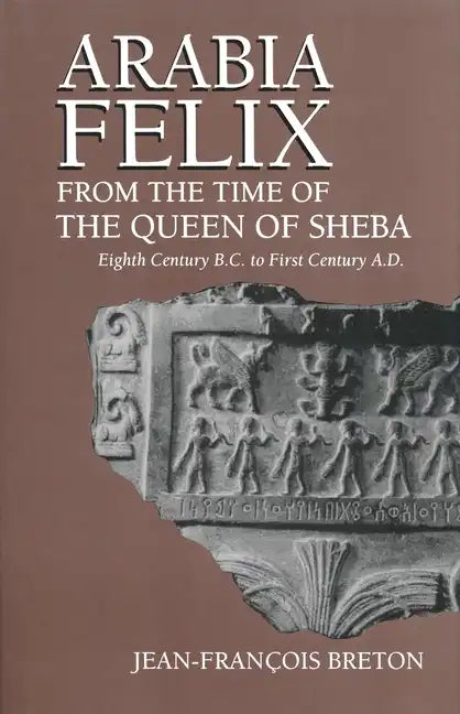 Arabia Felix from the Time of the Queen of Sheba: Eighth Century B.C. to First Century A.D. - Paperback