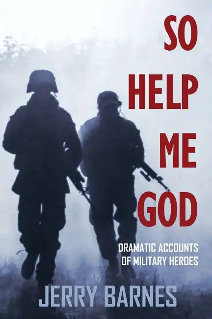 So Help Me God: Dramatic Accounts of Military Heroes - Paperback
