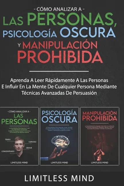 Cómo Analizar A Las Personas, Psicología Oscura Y Manipulación Prohibida: Aprenda A Leer Rápidamente A Las Personas E Influir En La Mente De Cualquier - Paperback