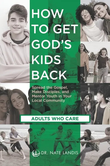 How to Get God's Kids Back (Adults Who Care): Spread the Gospel, Make Disciples, and Mentor Youth in Your Local Community - Paperback