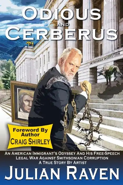 Odious And Cerberus: An American Immigrant's Odyssey And His Free Speech Legal War Against Smithsonian Corruption - Paperback