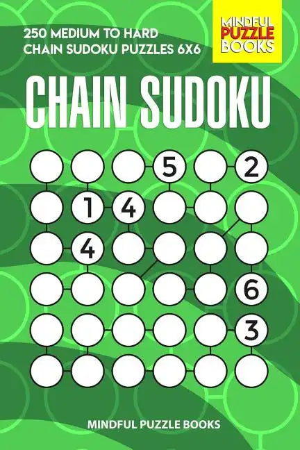 Chain Sudoku: 250 Medium to Hard Chain Sudoku Puzzles 6x6 - Paperback