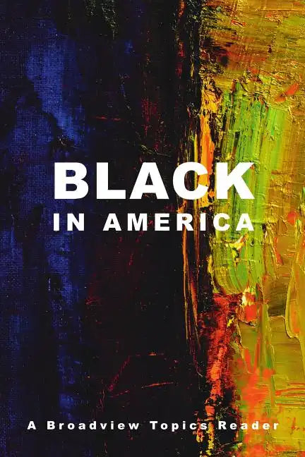 Black in America: A Broadview Topics Reader - Paperback
