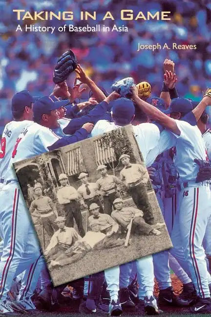 Taking in a Game: A History of Baseball in Asia - Paperback