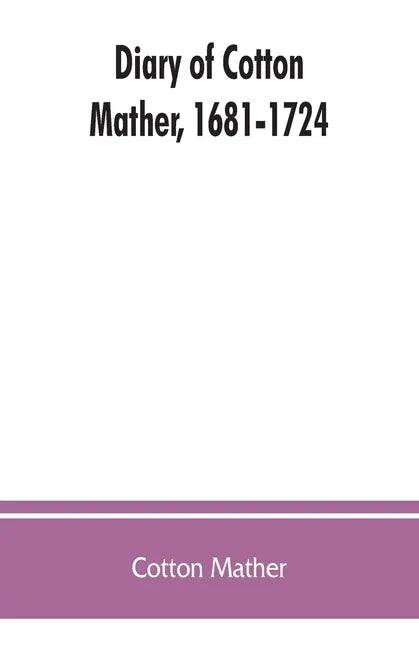 Diary of Cotton Mather, 1681-1724 - Paperback