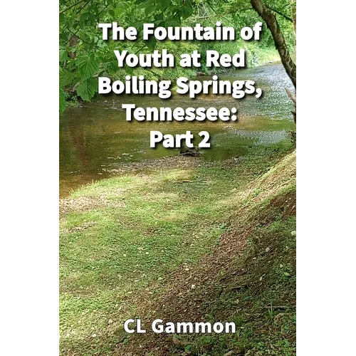 The Fountain of Youth at Red Boiling Springs, Tennessee: Part 2 - Paperback
