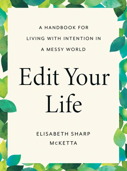 Edit Your Life: A Handbook for Living with Intention in a Messy World - Hardcover