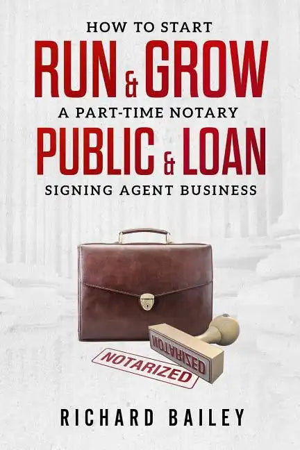 How to Start, Run & Grow a Part-Time Notary Public & Loan Signing Agent Business: DIY Startup Guide For All 50 States & DC - Paperback