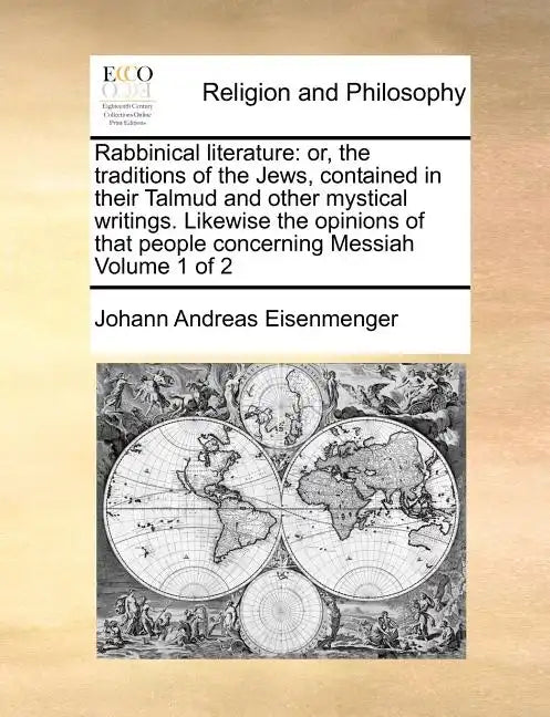 Rabbinical Literature: Or, the Traditions of the Jews, Contained in Their Talmud and Other Mystical Writings. Likewise the Opinions of That P - Paperback