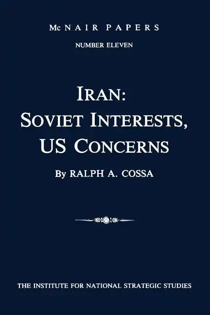 Iran: Soviet Interests, US Concerns: McNair Papers Number Eleven - Paperback