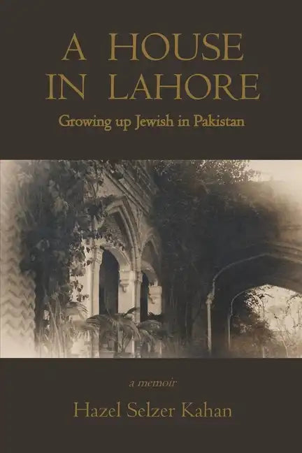 A House in Lahore: Growing up Jewish in Pakistan - Paperback