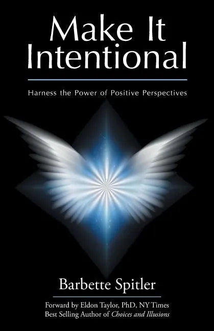 Make It Intentional: Harness the Power of Positive Perspectives - Paperback