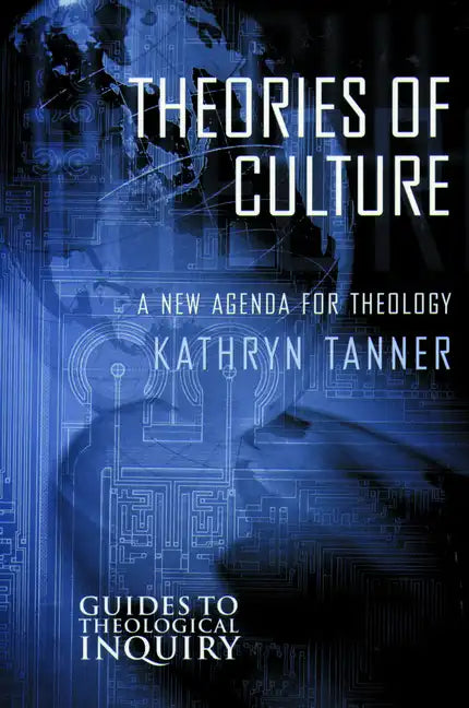 Theories of Culture: A New Agenda for Theology - Paperback