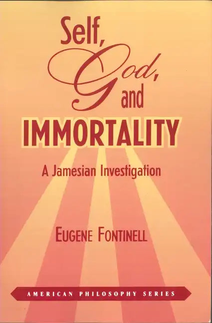 Self, God, and Immortality: A Jamesian Investigation - Paperback
