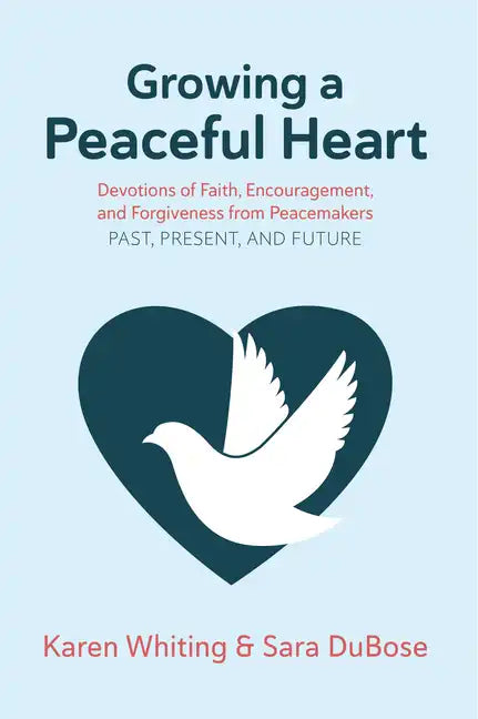 Growing a Peaceful Heart: Devotions of Faith, Encouragement and Forgiveness from Peacemakers Past, Present and Future Volume 1 - Paperback