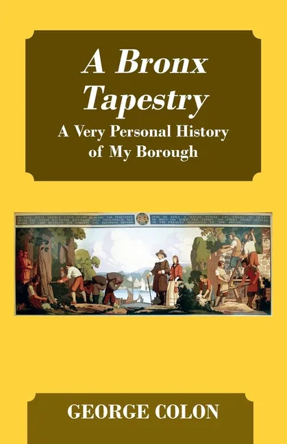 A Bronx Tapestry: A Very Personal History of My Borough - Paperback
