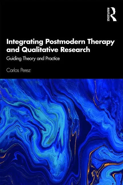 Integrating Postmodern Therapy and Qualitative Research: Guiding Theory and Practice - Paperback