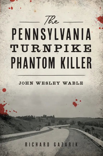 The Pennsylvania Turnpike Phantom Killer: John Wesley Wable - Paperback
