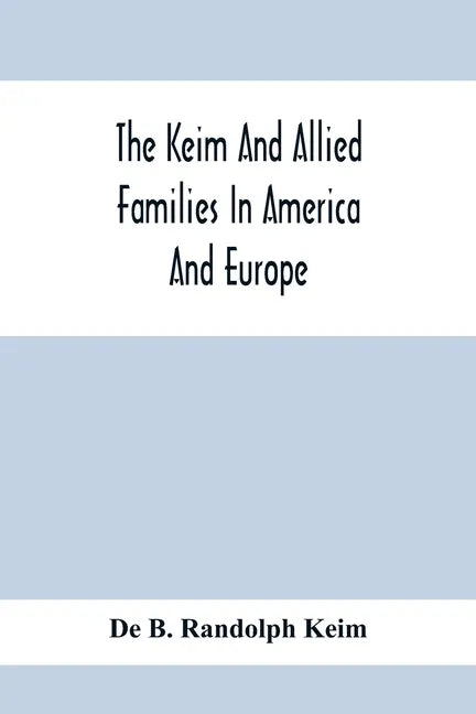 The Keim And Allied Families In America And Europe - Paperback