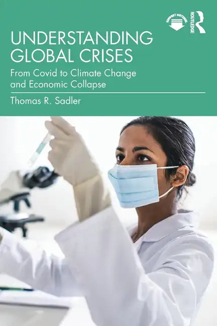 Understanding Global Crises: From Covid to Climate Change and Economic Collapse - Paperback