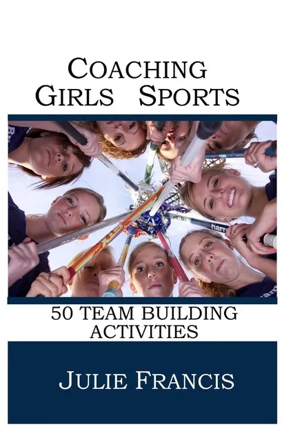 Coaching Girls Sports: 50 Team Building Activities - Paperback